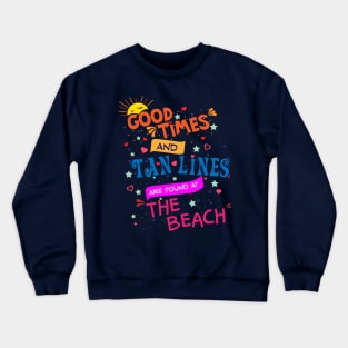 Good Times and Tan Lines are found at the Beach Crewneck Sweatshirt